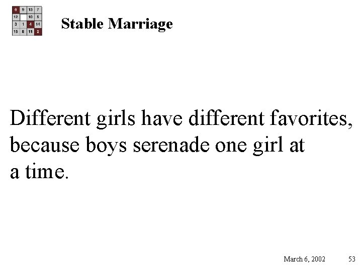 Stable Marriage Different girls have different favorites, because boys serenade one girl at a