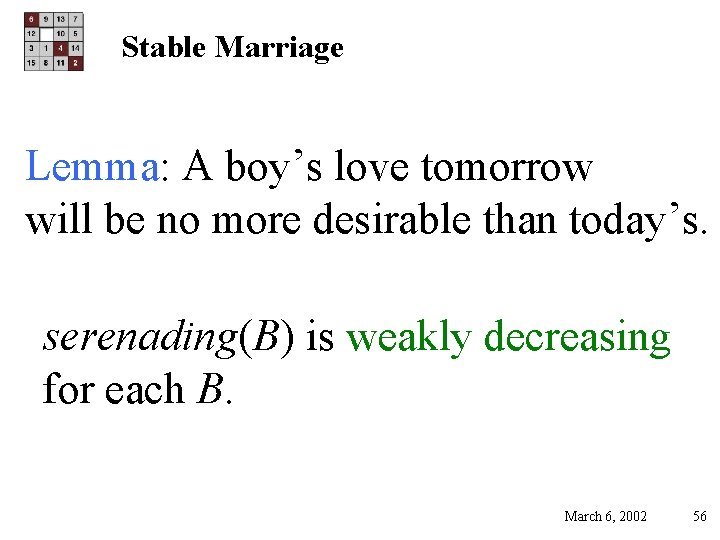 Stable Marriage Lemma: A boy’s love tomorrow will be no more desirable than today’s.