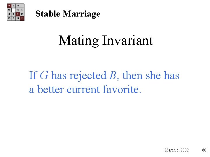 Stable Marriage Mating Invariant If G has rejected B, then she has a better