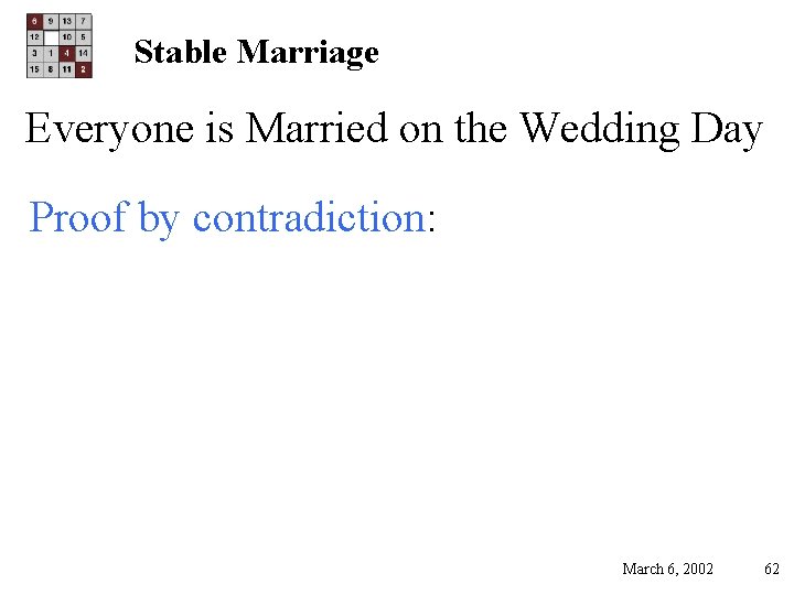 Stable Marriage Everyone is Married on the Wedding Day Proof by contradiction: March 6,