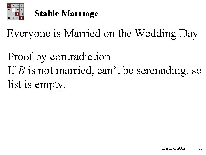 Stable Marriage Everyone is Married on the Wedding Day Proof by contradiction: If B