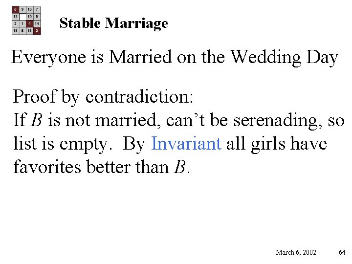 Stable Marriage Everyone is Married on the Wedding Day Proof by contradiction: If B