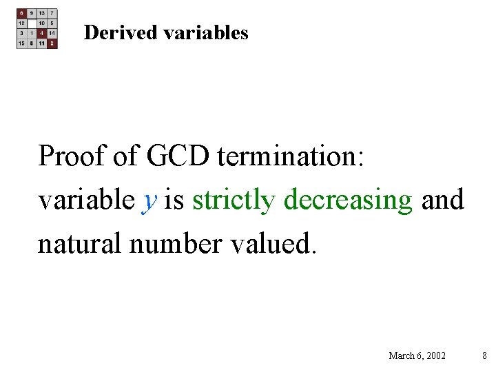 Derived variables Proof of GCD termination: variable y is strictly decreasing and natural number