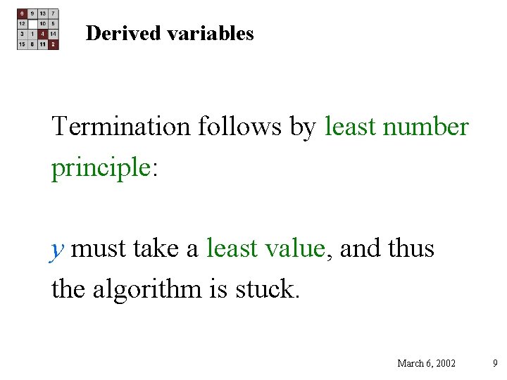 Derived variables Termination follows by least number principle: y must take a least value,