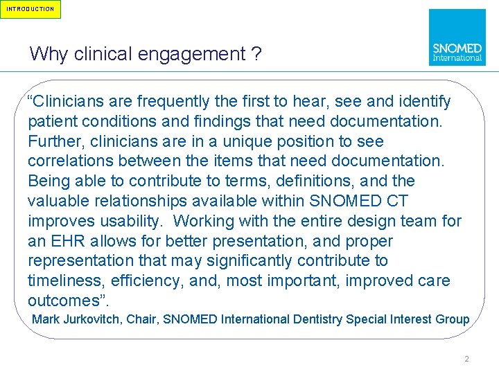 INTRODUCTION Why clinical engagement ? “Clinicians are frequently the first to hear, see and