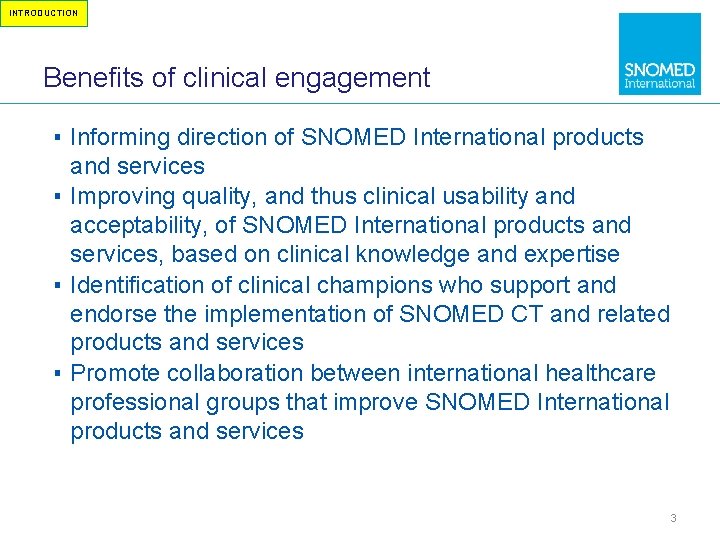 INTRODUCTION Benefits of clinical engagement ▪ Informing direction of SNOMED International products and services