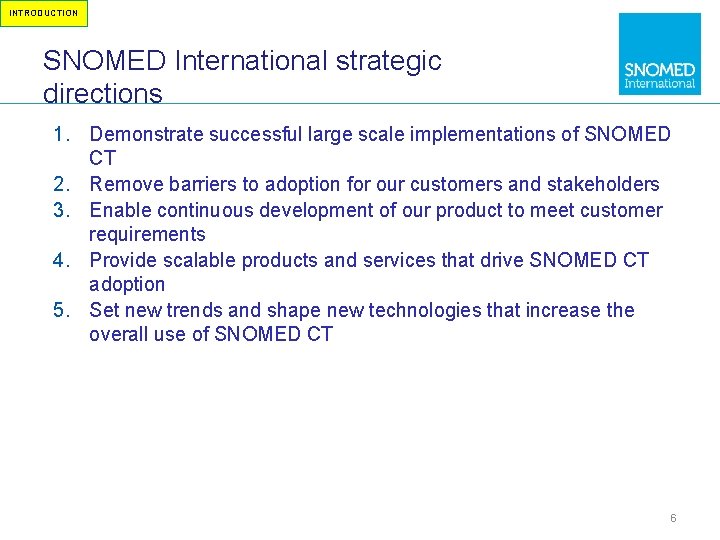 INTRODUCTION SNOMED International strategic directions 1. Demonstrate successful large scale implementations of SNOMED CT