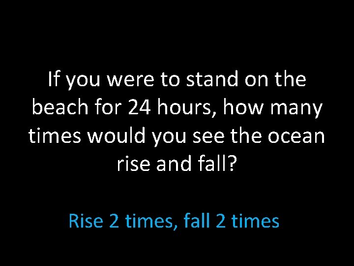 If you were to stand on the beach for 24 hours, how many times