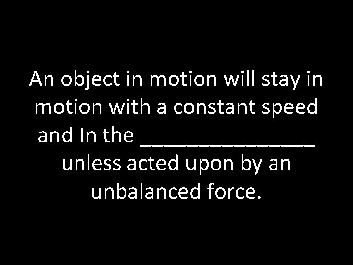 An object in motion will stay in motion with a constant speed and In