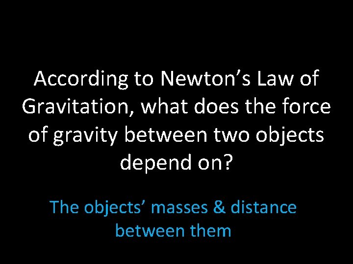 According to Newton’s Law of Gravitation, what does the force of gravity between two