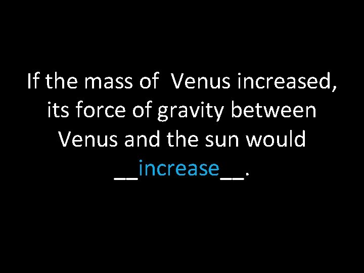 If the mass of Venus increased, its force of gravity between Venus and the