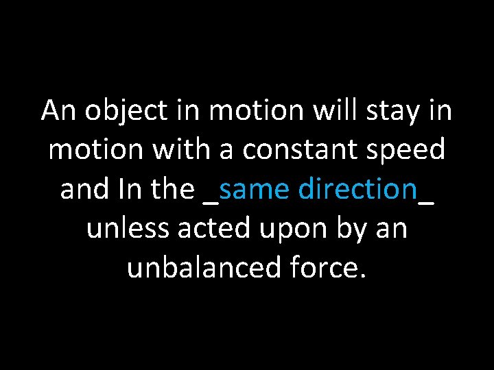 An object in motion will stay in motion with a constant speed and In