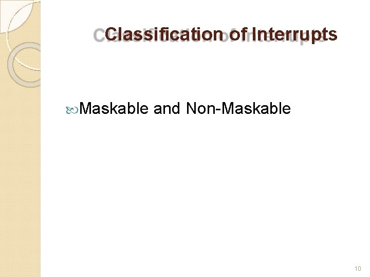 Classification of Interrupts Maskable and Non-Maskable 10 