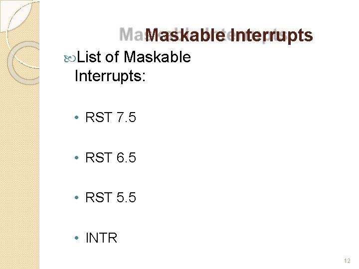 Maskable Interrupts List of Maskable Interrupts: • RST 7. 5 • RST 6. 5