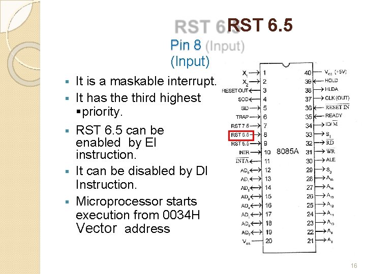 RST 6. 5 Pin 8 (Input) § § § It is a maskable interrupt.