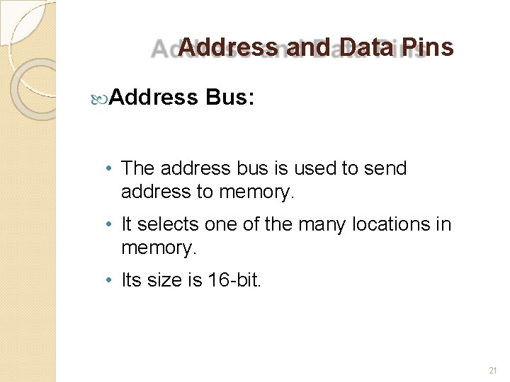 Address and Data Pins Address Bus: • The address bus is used to send