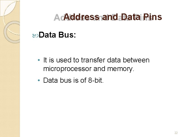 Address and Data Pins Data Bus: • It is used to transfer data between