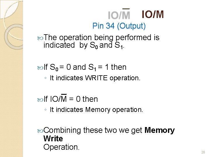 IO/M Pin 34 (Output) The operation being performed is indicated by S 0 and