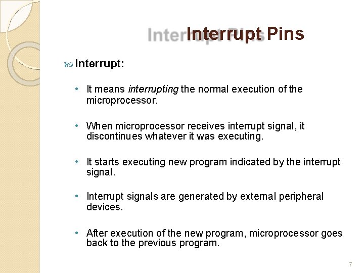 Interrupt Pins Interrupt: • It means interrupting the normal execution of the microprocessor. •