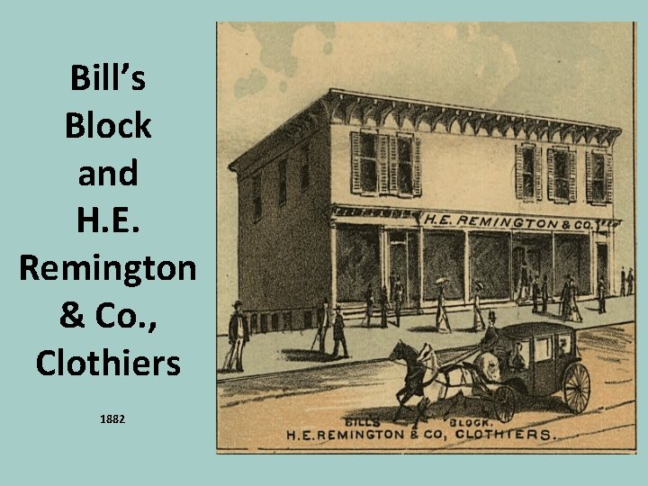 Bill’s Block and H. E. Remington & Co. , Clothiers 1882 