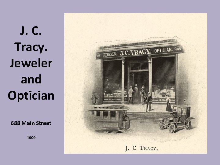 J. C. Tracy. Jeweler and Optician 688 Main Street 1909 