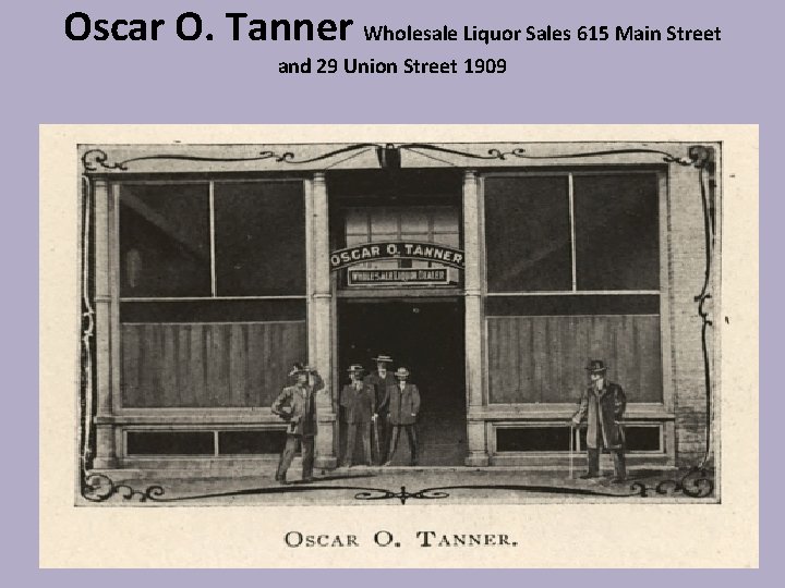 Oscar O. Tanner Wholesale Liquor Sales 615 Main Street and 29 Union Street 1909