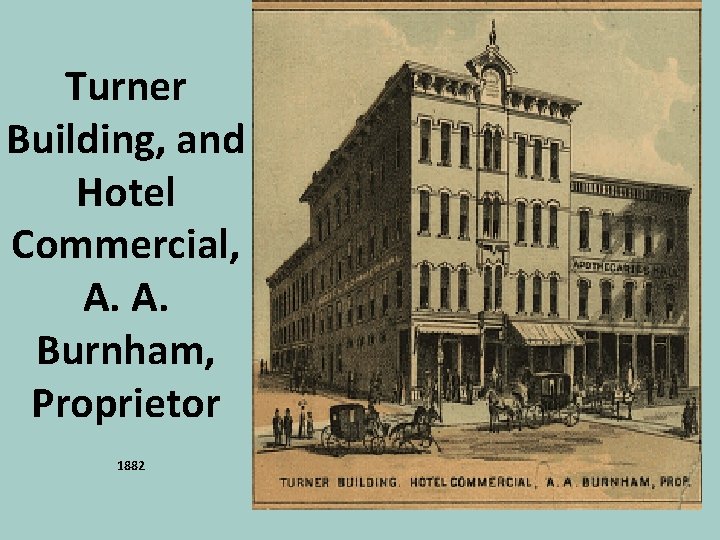 Turner Building, and Hotel Commercial, A. A. Burnham, Proprietor 1882 