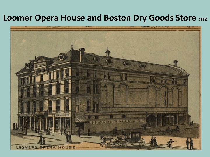 Loomer Opera House and Boston Dry Goods Store 1882 