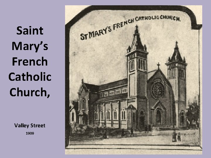 Saint Mary’s French Catholic Church, Valley Street 1909 