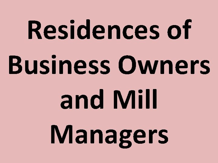 Residences of Business Owners and Mill Managers 