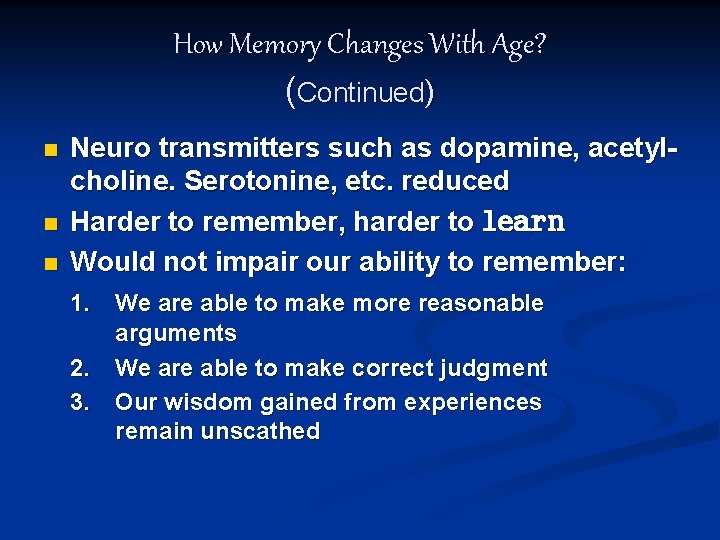 How Memory Changes With Age? (Continued) n n n Neuro transmitters such as dopamine,