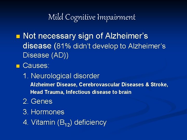 Mild Cognitive Impairment n n Not necessary sign of Alzheimer’s disease (81% didn’t develop