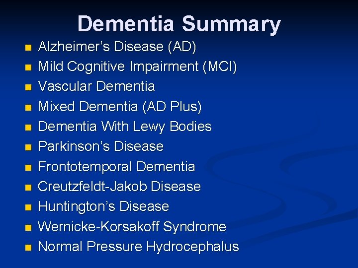 Dementia Summary n n n Alzheimer’s Disease (AD) Mild Cognitive Impairment (MCI) Vascular Dementia