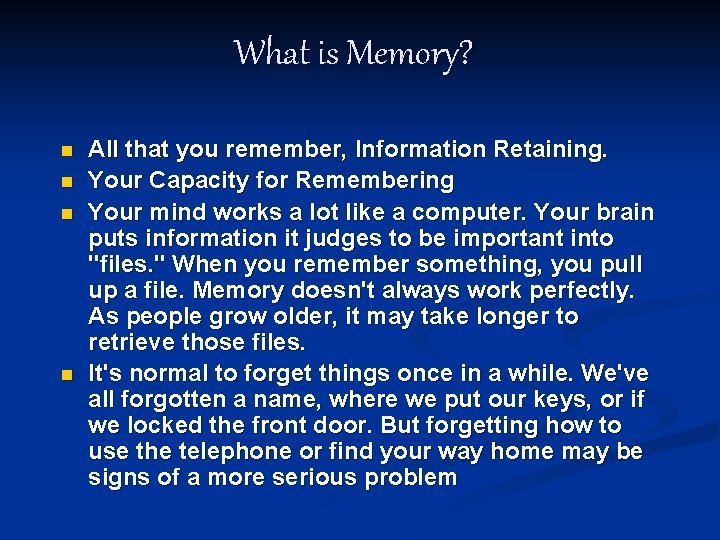 What is Memory? n n All that you remember, Information Retaining. Your Capacity for