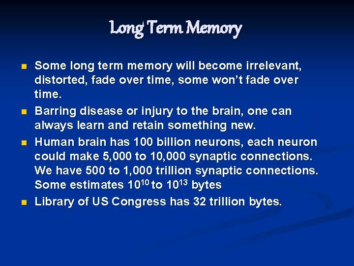 Long Term Memory n n Some long term memory will become irrelevant, distorted, fade