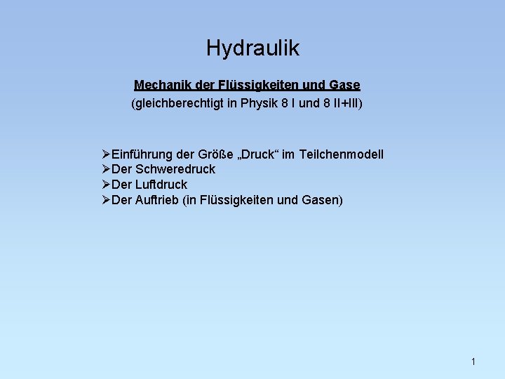 Hydraulik Mechanik der Flüssigkeiten und Gase (gleichberechtigt in Physik 8 I und 8 II+III)