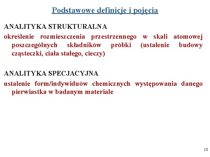 Podstawowe definicje i pojęcia ANALITYKA STRUKTURALNA określenie rozmieszczenia przestrzennego w skali atomowej poszczególnych składników