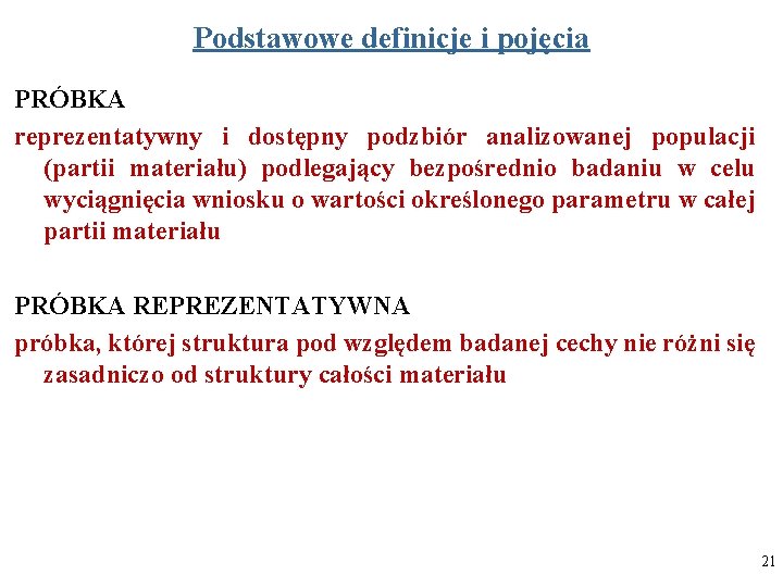 Podstawowe definicje i pojęcia PRÓBKA reprezentatywny i dostępny podzbiór analizowanej populacji (partii materiału) podlegający