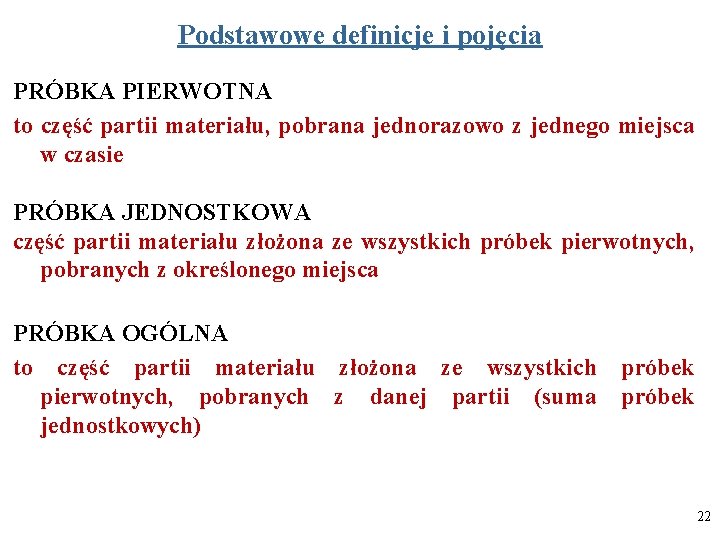 Podstawowe definicje i pojęcia PRÓBKA PIERWOTNA to część partii materiału, pobrana jednorazowo z jednego