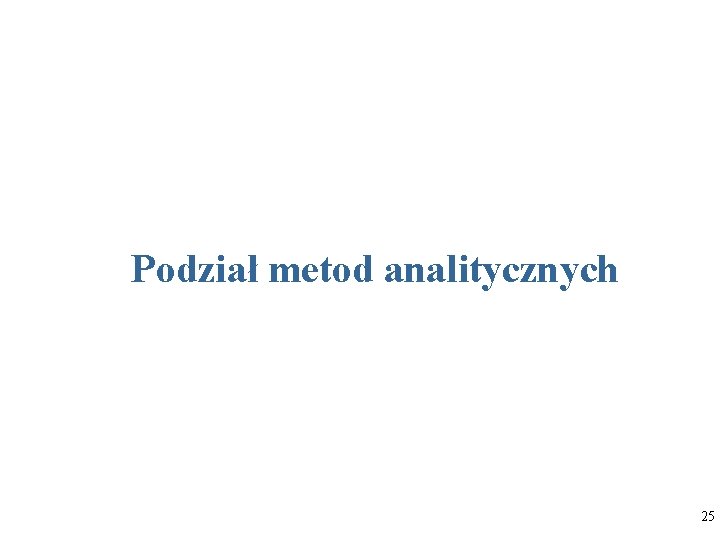 Podział metod analitycznych 25 