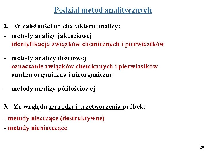 Podział metod analitycznych 2. W zależności od charakteru analizy: - metody analizy jakościowej identyfikacja Podział metod analitycznych 2. W zależności od charakteru analizy: - metody analizy jakościowej identyfikacja