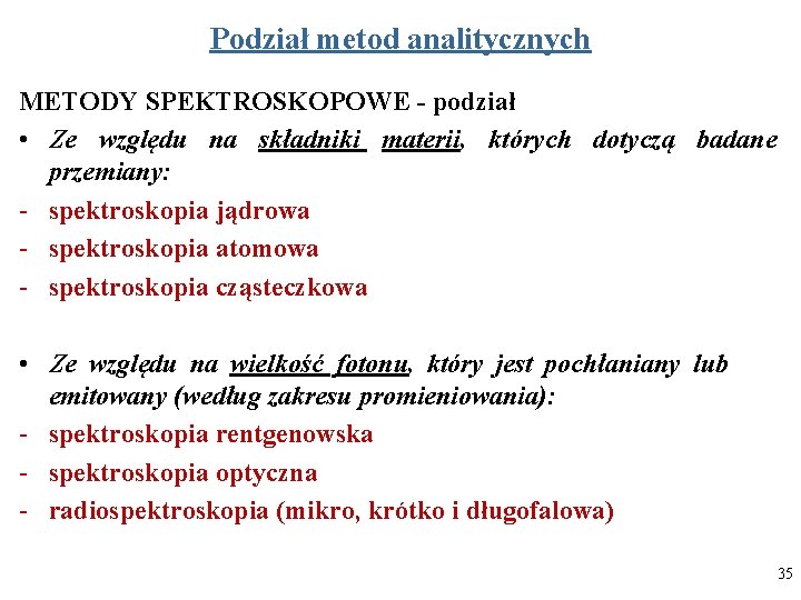 Podział metod analitycznych METODY SPEKTROSKOPOWE - podział • Ze względu na składniki materii, których