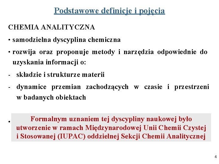 Podstawowe definicje i pojęcia CHEMIA ANALITYCZNA • samodzielna dyscyplina chemiczna • rozwija oraz proponuje