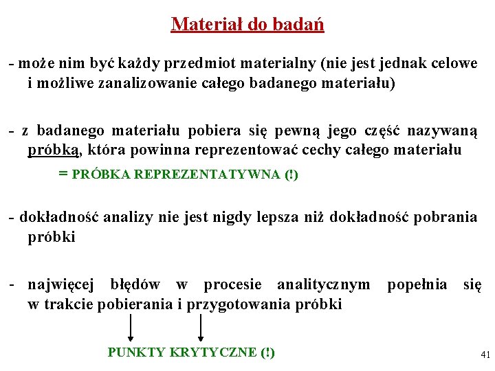 Materiał do badań - może nim być każdy przedmiot materialny (nie jest jednak celowe