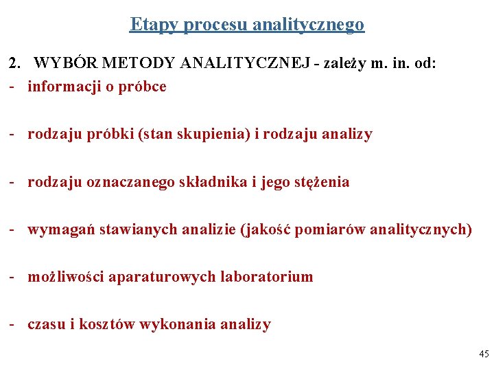 Etapy procesu analitycznego 2. WYBÓR METODY ANALITYCZNEJ - zależy m. in. od: - informacji