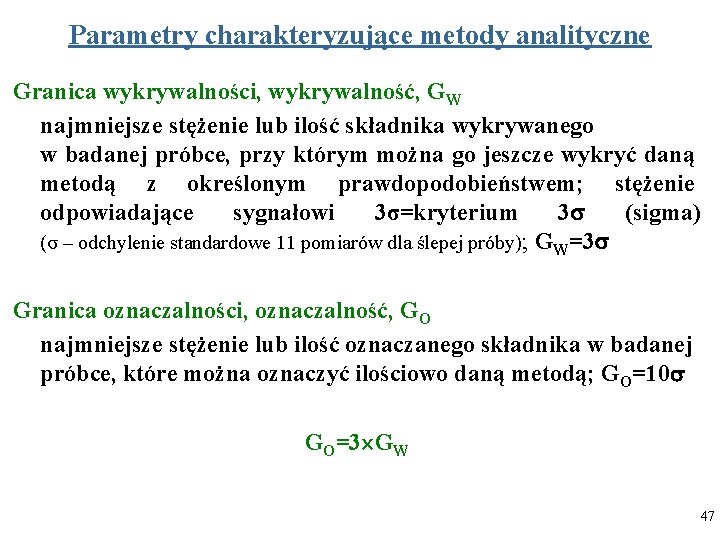 Parametry charakteryzujące metody analityczne Granica wykrywalności, wykrywalność, GW najmniejsze stężenie lub ilość składnika wykrywanego