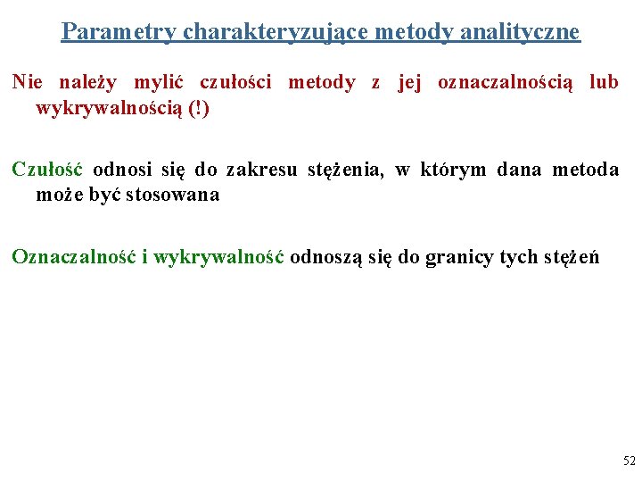 Parametry charakteryzujące metody analityczne Nie należy mylić czułości metody z jej oznaczalnością lub wykrywalnością