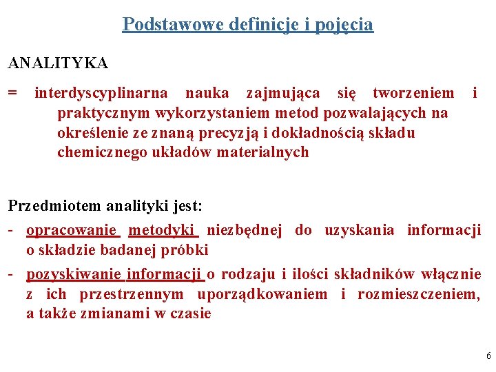 Podstawowe definicje i pojęcia ANALITYKA = interdyscyplinarna nauka zajmująca się tworzeniem praktycznym wykorzystaniem metod Podstawowe definicje i pojęcia ANALITYKA = interdyscyplinarna nauka zajmująca się tworzeniem praktycznym wykorzystaniem metod