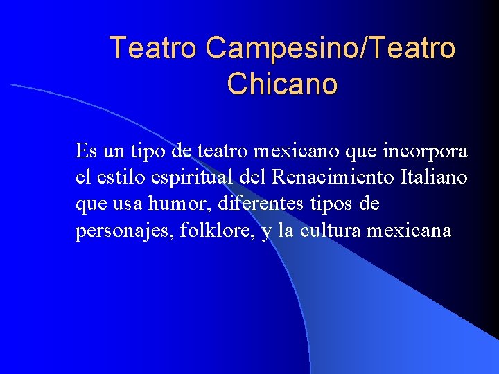 Teatro Campesino/Teatro Chicano Es un tipo de teatro mexicano que incorpora el estilo espiritual