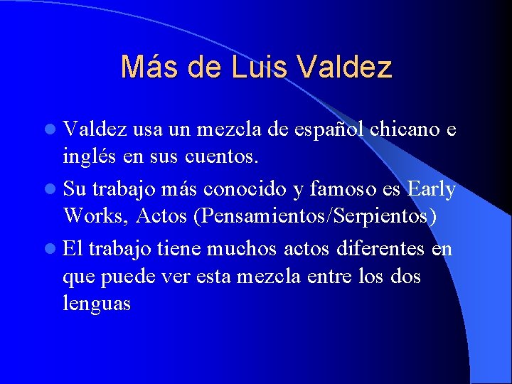 Más de Luis Valdez l Valdez usa un mezcla de español chicano e inglés